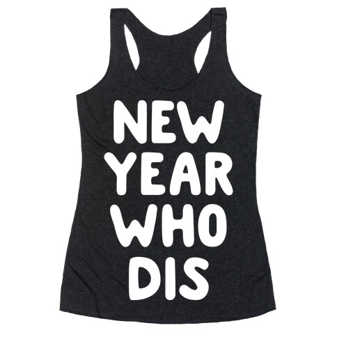 New Year Who Dis Racerback Tank Top