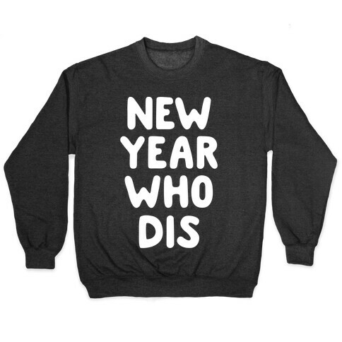 New Year Who Dis Pullover