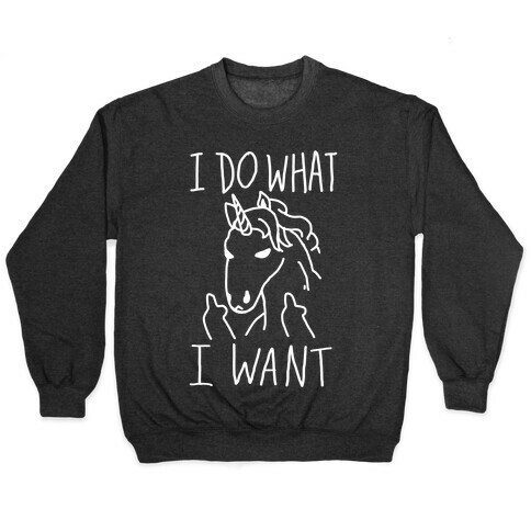 I Do What I Want Unicorn Pullover