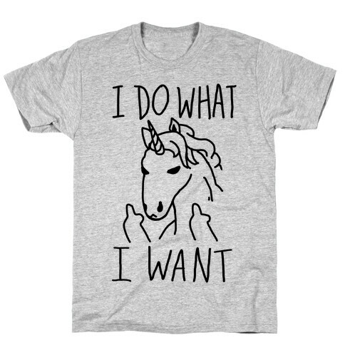 I Do What I Want Unicorn T-Shirt