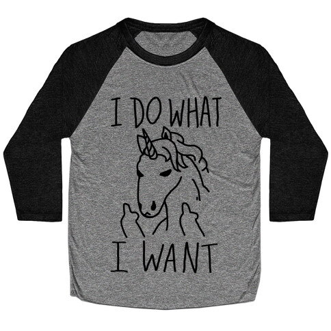 I Do What I Want Unicorn Baseball Tee