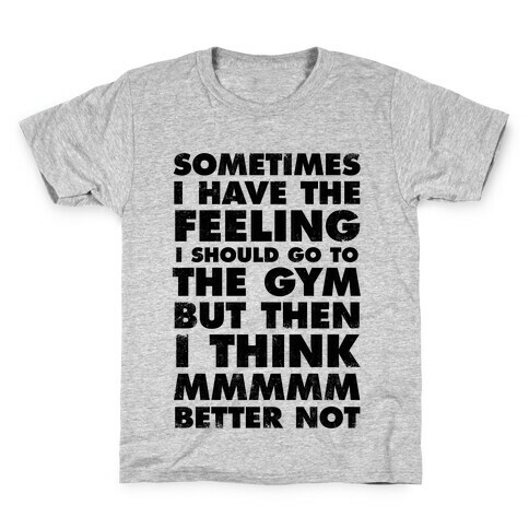 Sometimes I Have The Feeling I Should Go To The Gym Kids T-Shirt