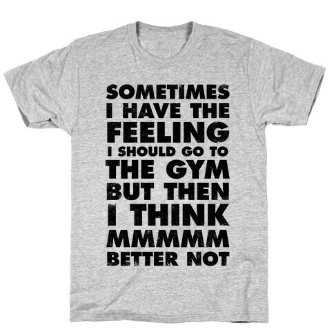 Sometimes I Have The Feeling I Should Go To The Gym T-Shirt