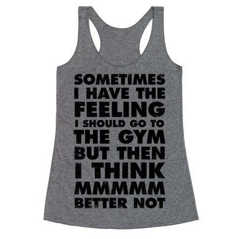 Sometimes I Have The Feeling I Should Go To The Gym Racerback Tank Top