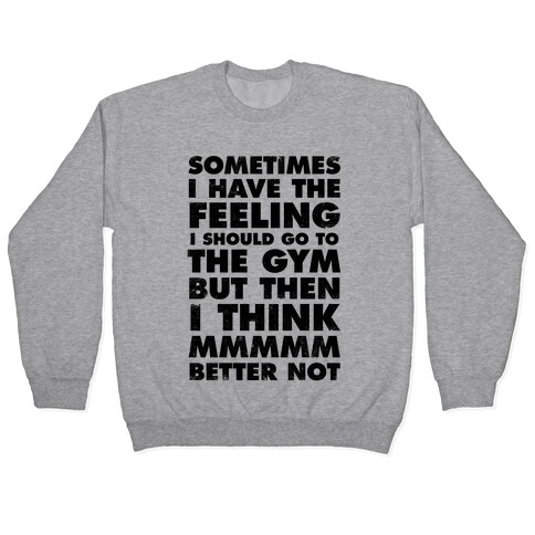 Sometimes I Have The Feeling I Should Go To The Gym Pullover