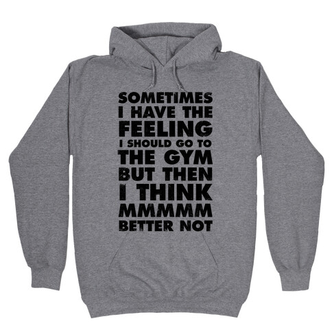 Sometimes I Have The Feeling I Should Go To The Gym Hooded Sweatshirt