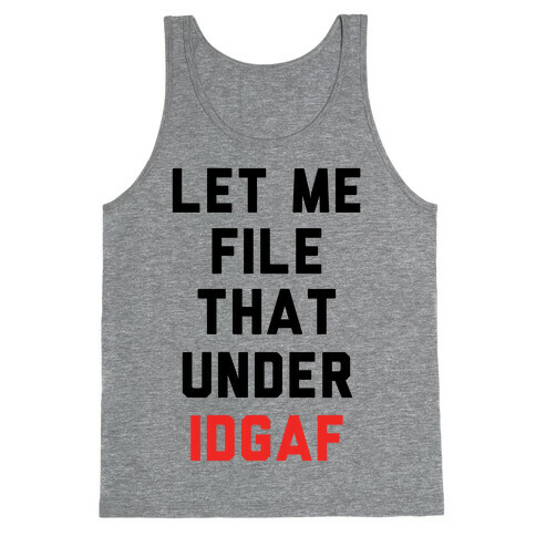 Let Me File That Under IDGAF Tank Top