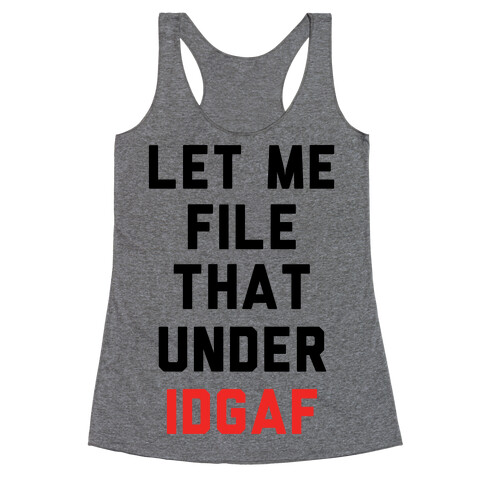 Let Me File That Under IDGAF Racerback Tank Top