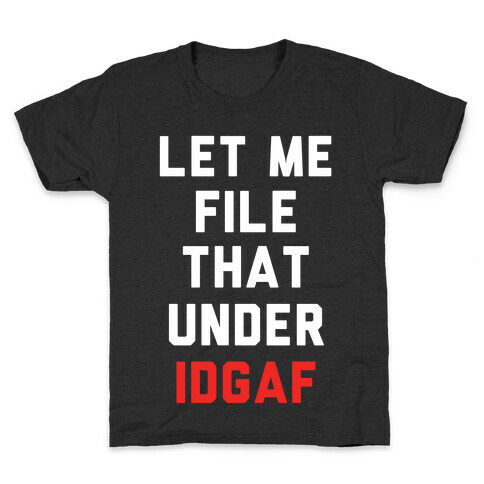 Let Me File That Under IDGAF Kids T-Shirt