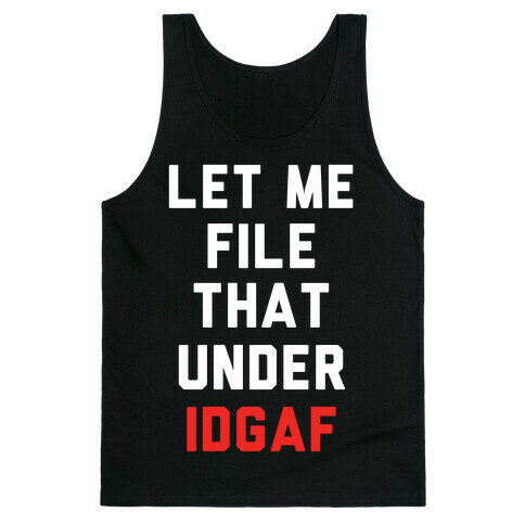 Let Me File That Under IDGAF Tank Top