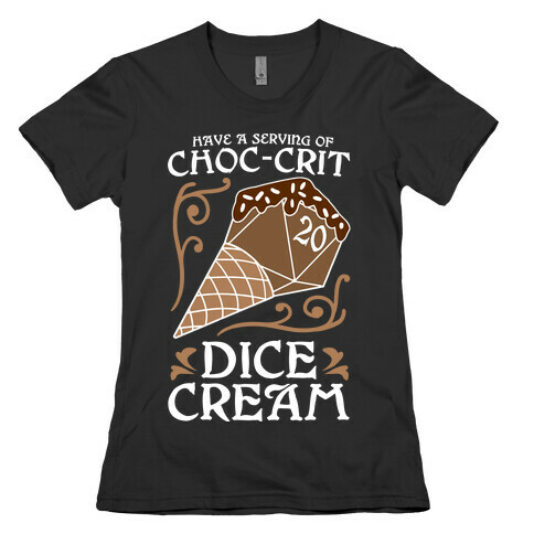 Have A Serving Of Choc-Crit Dice Cream Womens T-Shirt