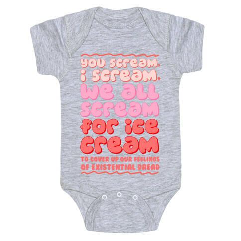 You Scream, I Scream, We All Scream For Ice Cream (To Cover Up Our Feelings Of Existential Dread) Baby One-Piece