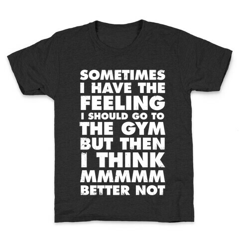 Sometimes I Have The Feeling I Should Go To The Gym (White Ink) Kids T-Shirt