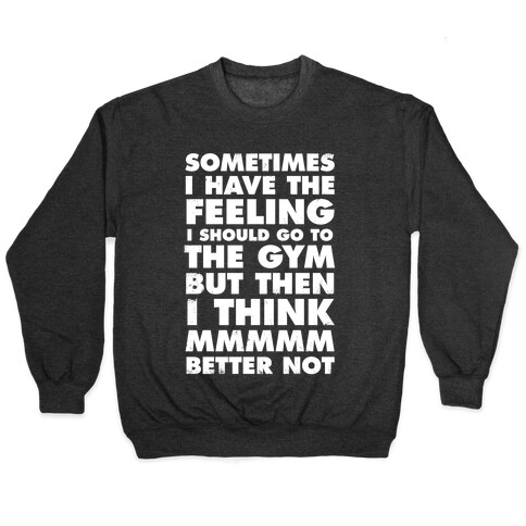 Sometimes I Have The Feeling I Should Go To The Gym (White Ink) Pullover