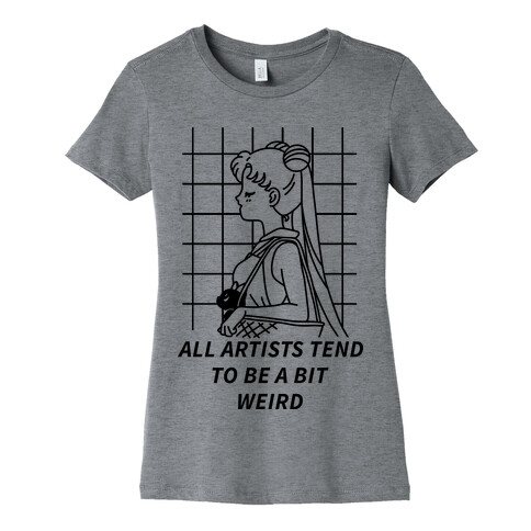 All Artist Tend To Be a Bit Weird Womens T-Shirt