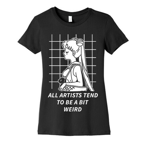 All Artist Tend To Be a Bit Weird Womens T-Shirt