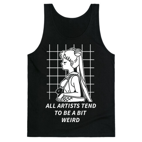 All Artist Tend To Be a Bit Weird Tank Top