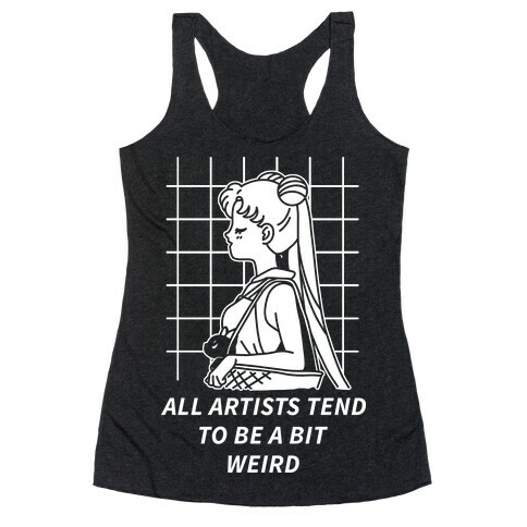 All Artist Tend To Be a Bit Weird Racerback Tank Top