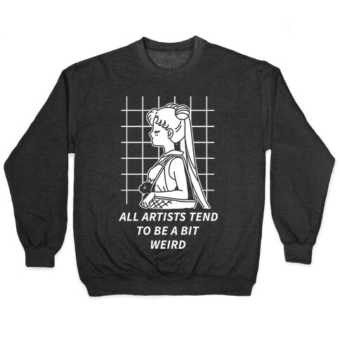 All Artist Tend To Be a Bit Weird Pullover