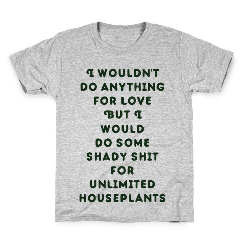 I Wouldn't Do Anything For Love But I Would Do Some Shady Whit for Unlimited Houseplants Kids T-Shirt