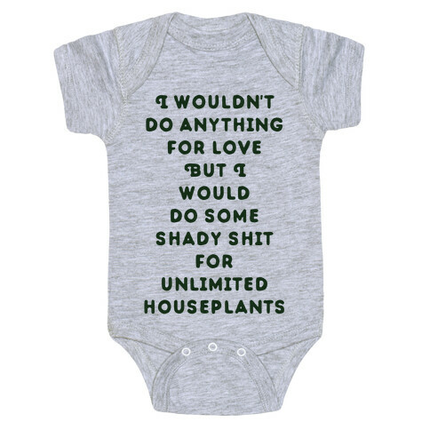I Wouldn't Do Anything For Love But I Would Do Some Shady Whit for Unlimited Houseplants Baby One-Piece