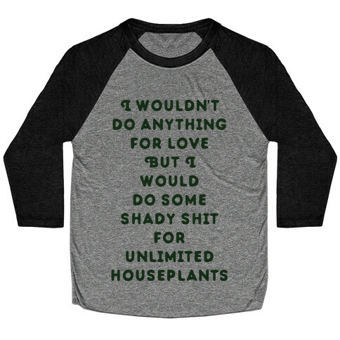 I Wouldn't Do Anything For Love But I Would Do Some Shady Whit for Unlimited Houseplants Baseball Tee