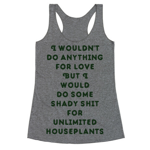 I Wouldn't Do Anything For Love But I Would Do Some Shady Whit for Unlimited Houseplants Racerback Tank Top