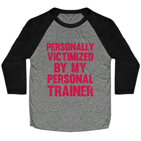 Personally Victimized By My Personal Trainer Baseball Tee