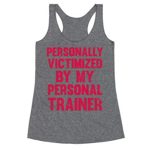 Personally Victimized By My Personal Trainer Racerback Tank Top