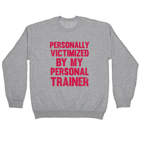 Personally Victimized By My Personal Trainer Pullover