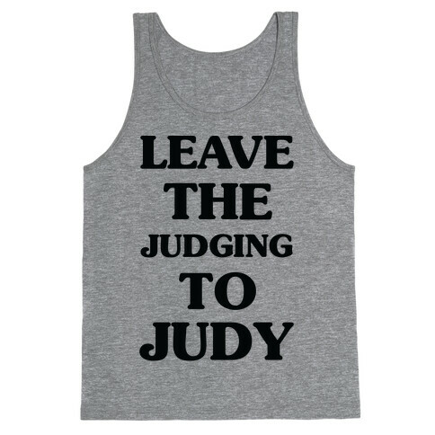 Leave the Judging To Judy Tank Top