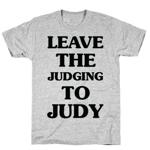 Leave the Judging To Judy T-Shirt