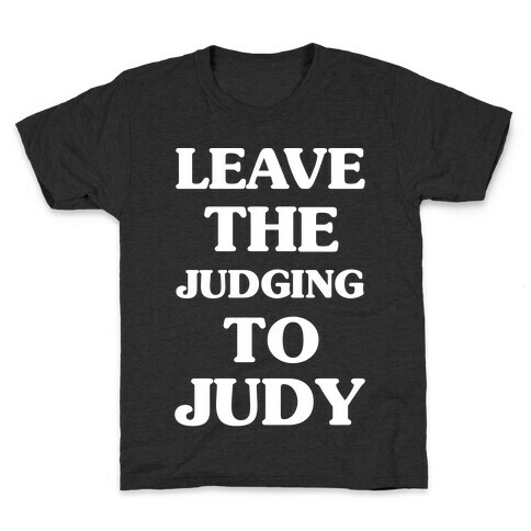 Leave the Judging To Judy Kids T-Shirt