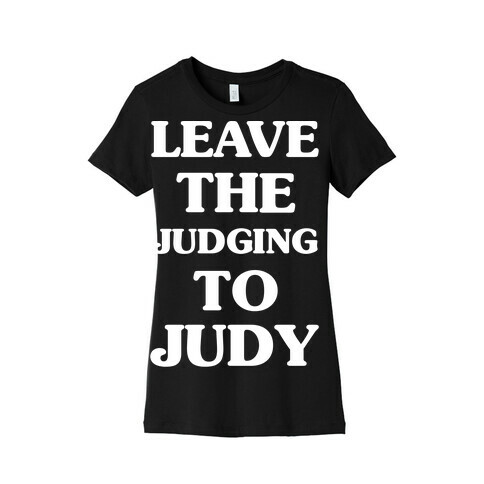 Leave the Judging To Judy Womens T-Shirt