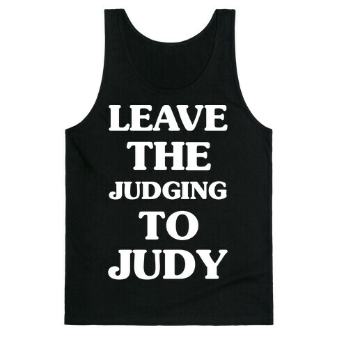 Leave the Judging To Judy Tank Top