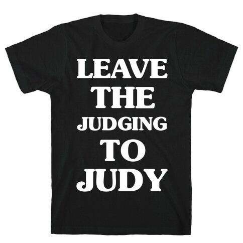 Leave the Judging To Judy T-Shirt