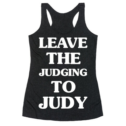 Leave the Judging To Judy Racerback Tank Top