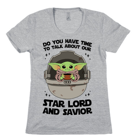 Do You Have Time To Talk About Our Star Lord And Savior Womens T-Shirt