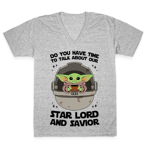 Do You Have Time To Talk About Our Star Lord And Savior V-Neck Tee Shirt