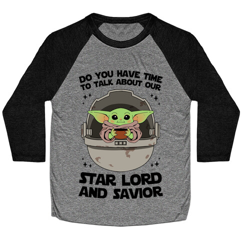 Do You Have Time To Talk About Our Star Lord And Savior Baseball Tee