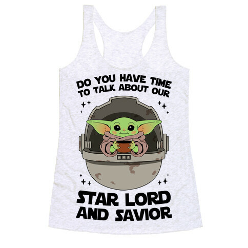 Do You Have Time To Talk About Our Star Lord And Savior Racerback Tank Top