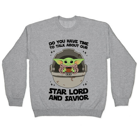 Do You Have Time To Talk About Our Star Lord And Savior Pullover