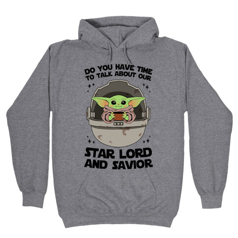 Do You Have Time To Talk About Our Star Lord And Savior Hooded Sweatshirt