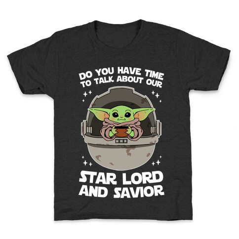 Do You Have Time To Talk About Our Star Lord And Savior Kids T-Shirt