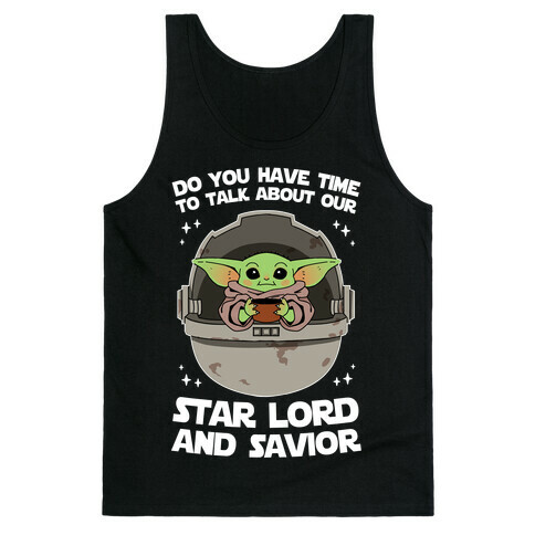 Do You Have Time To Talk About Our Star Lord And Savior Tank Top