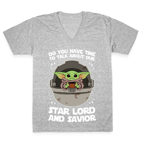 Do You Have Time To Talk About Our Star Lord And Savior V-Neck Tee Shirt