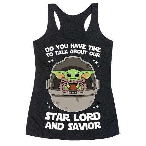 Do You Have Time To Talk About Our Star Lord And Savior Racerback Tank Top