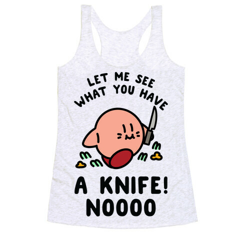 Let Me See What You Have A Knife No Racerback Tank Top