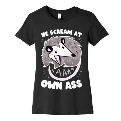 He Scream At Own Ass Womens T-Shirt