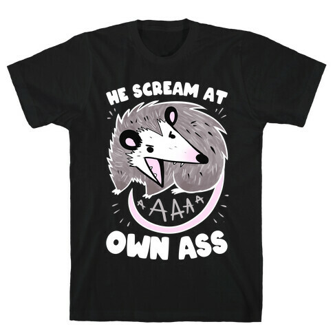 He Scream At Own Ass T-Shirt